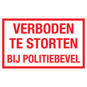 Bord Verboden te storten bij politiebevel - wit tekstbord met rode tekst