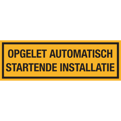 Gele sticker met tekst Opgelet automatisch startende installatie