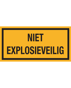 Bord met tekst "Niet Explosieveilig"
