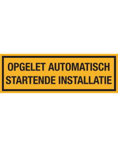 Gele sticker met tekst Opgelet automatisch startende installatie
